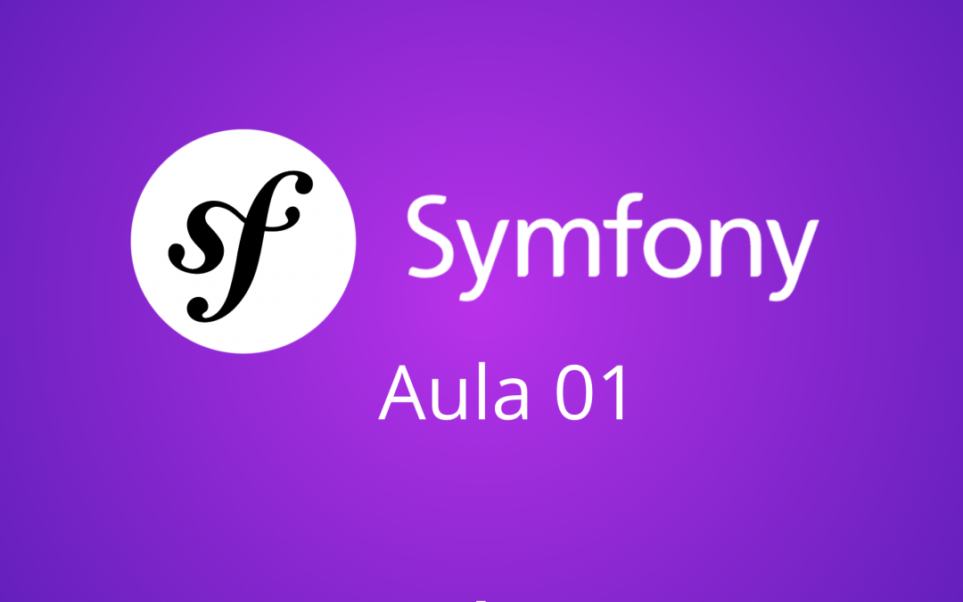 Aula 01 – Symfony 5 – Criando seu primeiro projeto